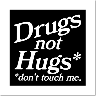 Drugs Not Hugs Dont Touch Me Posters and Art